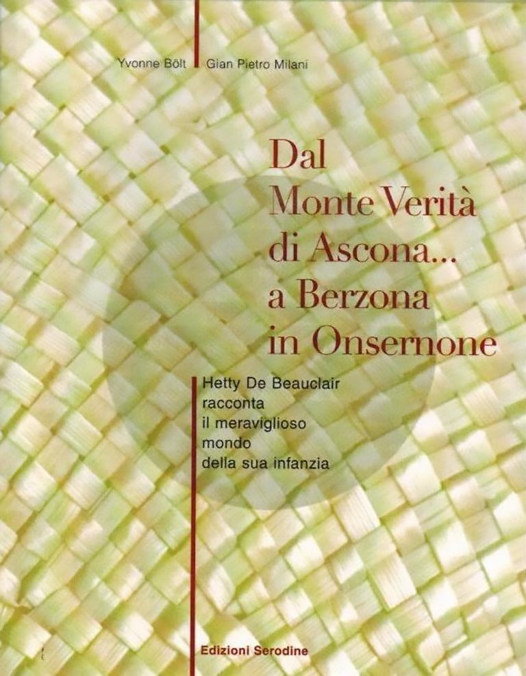 Dal Monte Verità di Ascona a Berzona in Onsernone. La vita di Hetty Rogantini de Beauclair