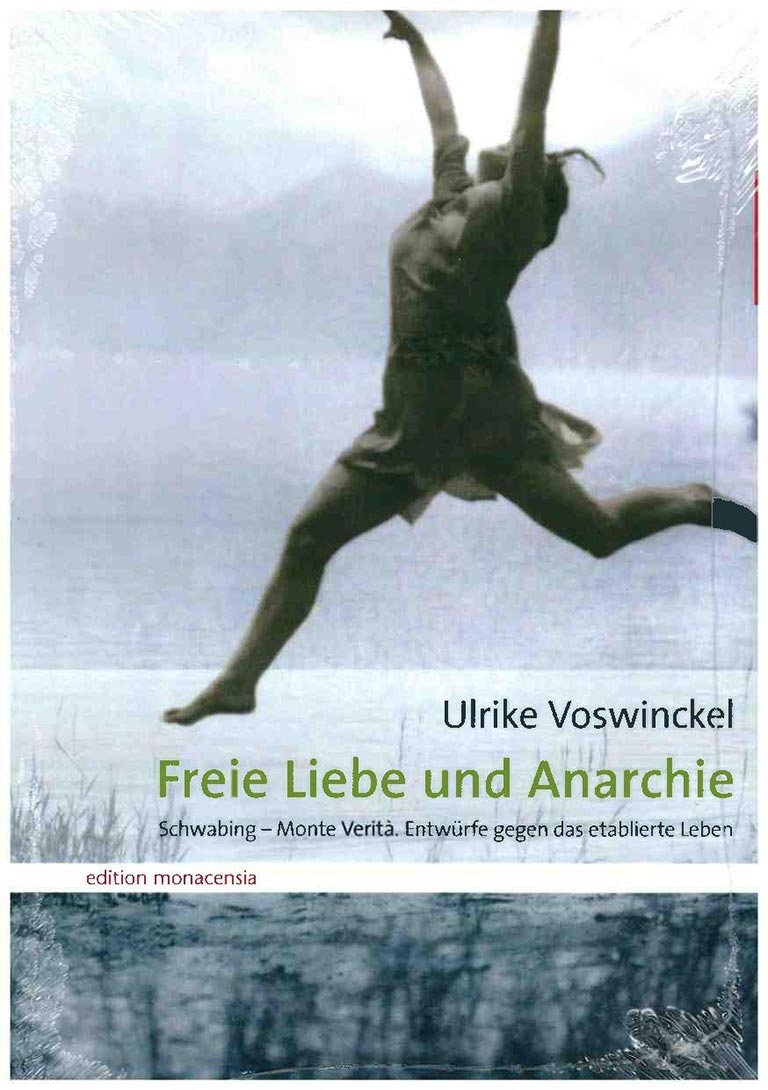 Freie Liebe und Anarchie. Schwabing – Monte Verità. Entwürfe gegen das etablierte Leben