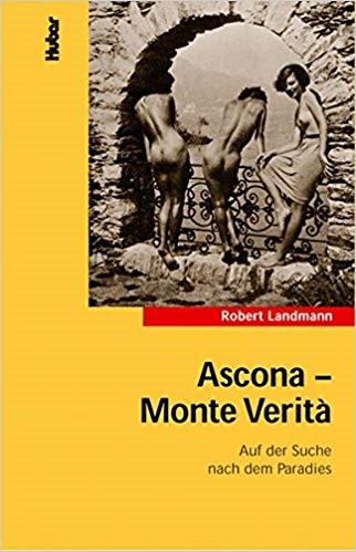 Ascona – Monte Verità. Auf der Suche nach dem Paradies